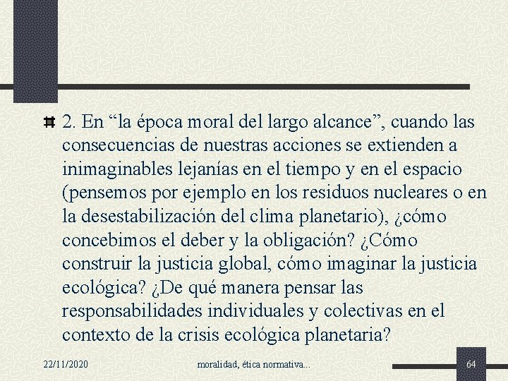 2. En “la época moral del largo alcance”, cuando las consecuencias de nuestras acciones