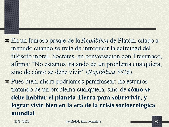 En un famoso pasaje de la República de Platón, citado a menudo cuando se