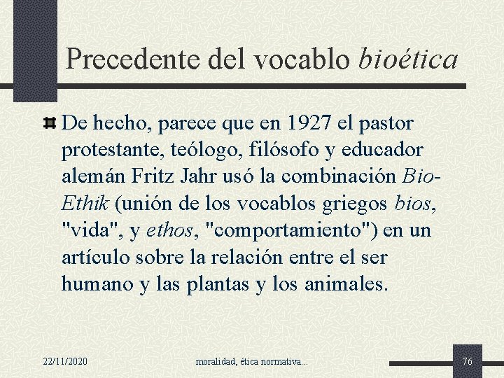 Precedente del vocablo bioética De hecho, parece que en 1927 el pastor protestante, teólogo,
