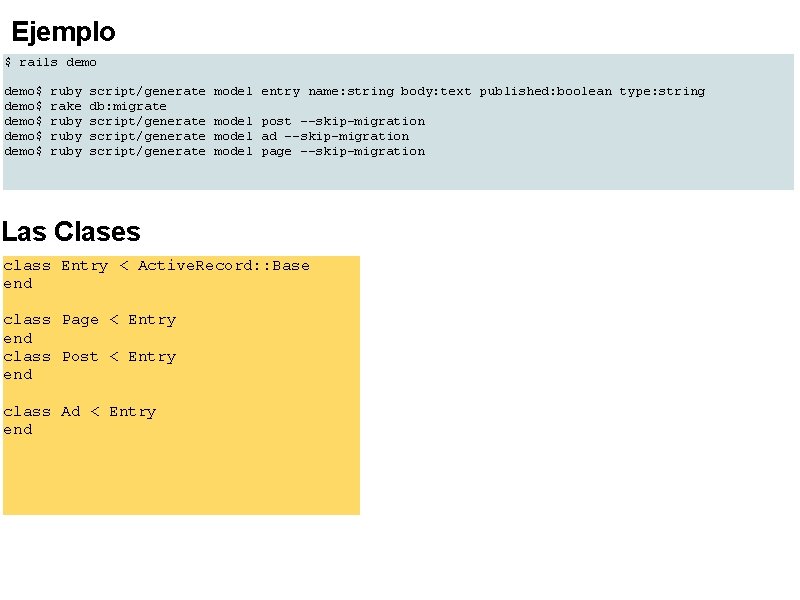 Ejemplo $ rails demo$ ruby script/generate model entry name: string body: text published: boolean