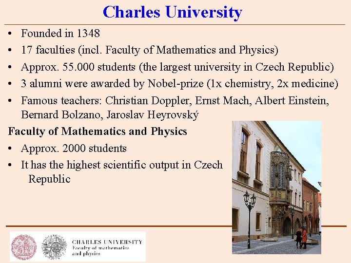 Charles University • • • Founded in 1348 17 faculties (incl. Faculty of Mathematics