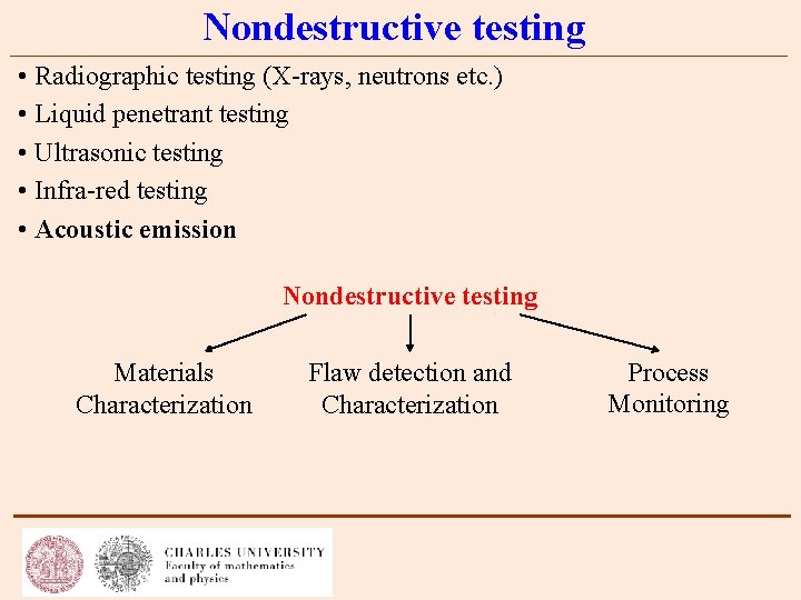 Nondestructive testing • Radiographic testing (X-rays, neutrons etc. ) • Liquid penetrant testing •