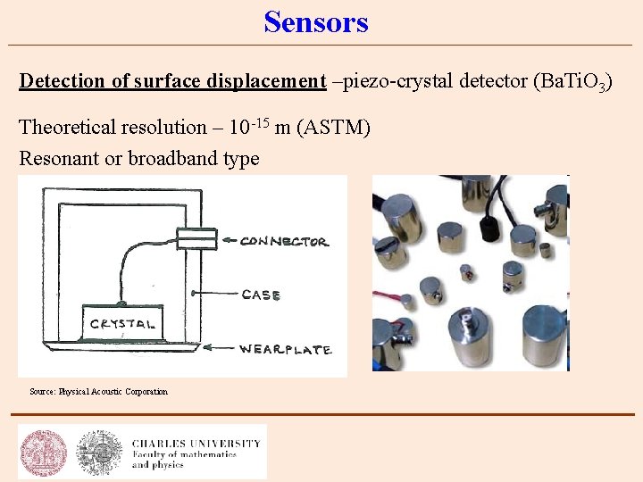 Sensors Detection of surface displacement –piezo-crystal detector (Ba. Ti. O 3) Theoretical resolution –