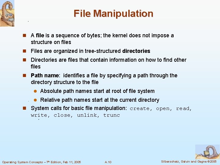 File Manipulation n A file is a sequence of bytes; the kernel does not