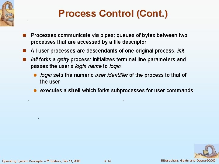 Process Control (Cont. ) n Processes communicate via pipes; queues of bytes between two