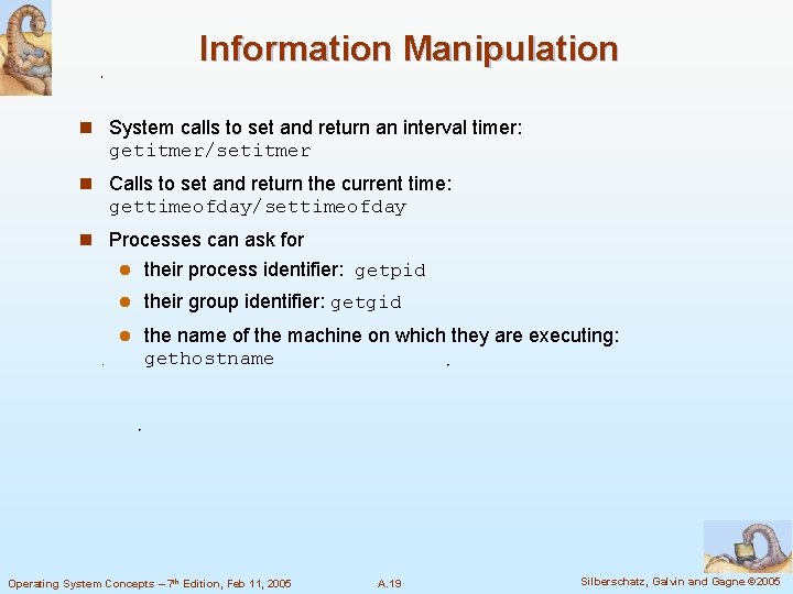 Information Manipulation n System calls to set and return an interval timer: getitmer/setitmer n