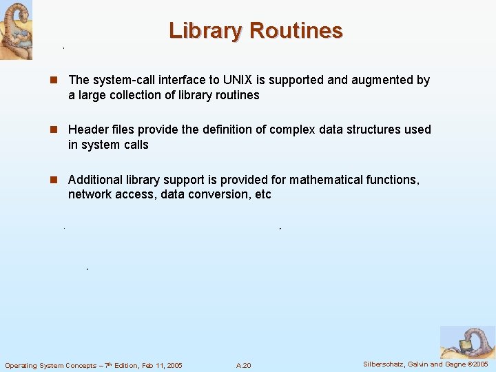 Library Routines n The system-call interface to UNIX is supported and augmented by a