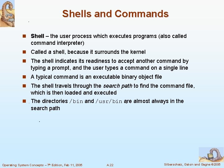 Shells and Commands n Shell – the user process which executes programs (also called