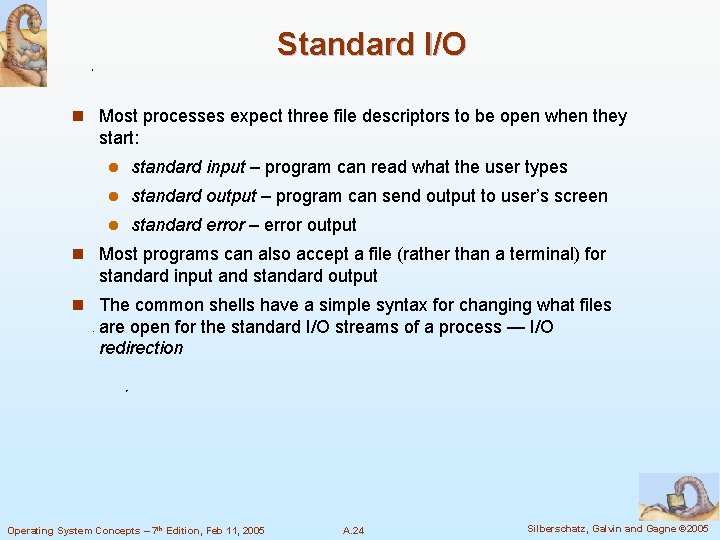 Standard I/O n Most processes expect three file descriptors to be open when they