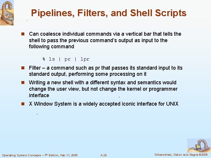 Pipelines, Filters, and Shell Scripts n Can coalesce individual commands via a vertical bar