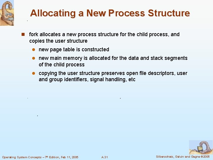 Allocating a New Process Structure n fork allocates a new process structure for the