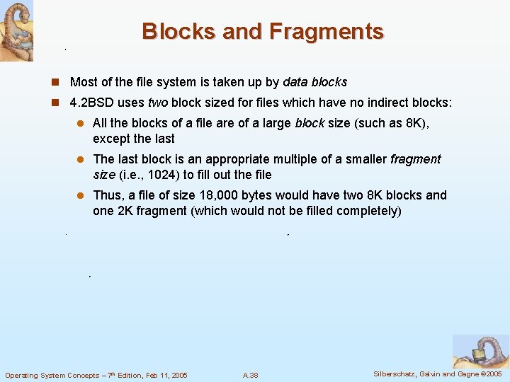 Blocks and Fragments n Most of the file system is taken up by data