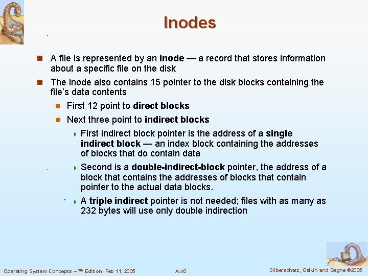 Inodes n A file is represented by an inode — a record that stores