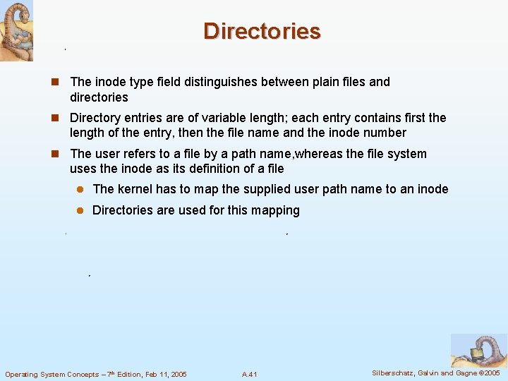 Directories n The inode type field distinguishes between plain files and directories n Directory