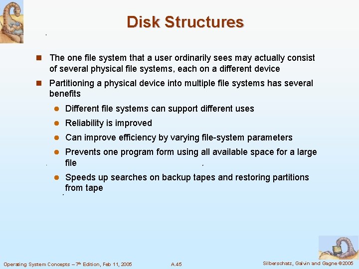 Disk Structures n The one file system that a user ordinarily sees may actually