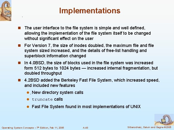 Implementations n The user interface to the file system is simple and well defined,