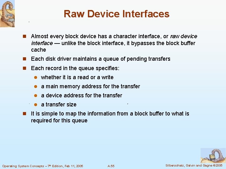 Raw Device Interfaces n Almost every block device has a character interface, or raw