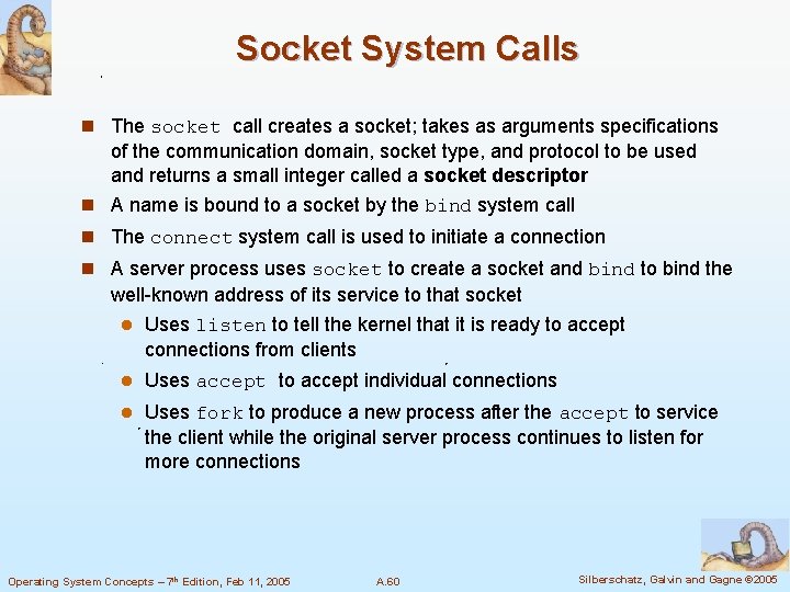 Socket System Calls n The socket call creates a socket; takes as arguments specifications