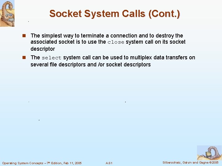 Socket System Calls (Cont. ) n The simplest way to terminate a connection and