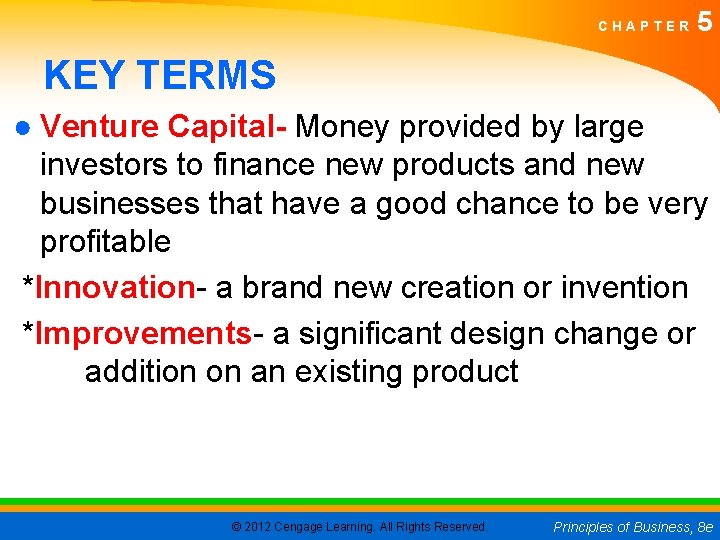 CHAPTER 5 KEY TERMS ● Venture Capital- Money provided by large investors to finance