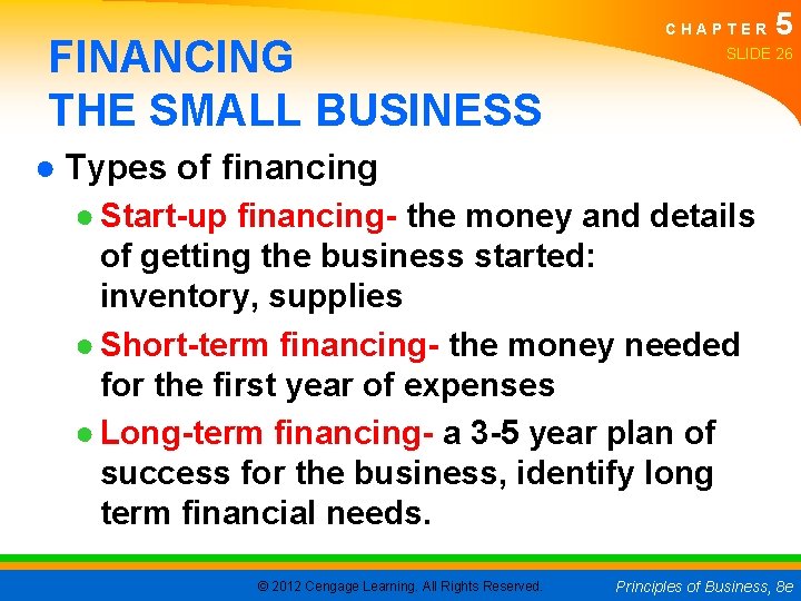 FINANCING THE SMALL BUSINESS CHAPTER 5 SLIDE 26 ● Types of financing ● Start-up