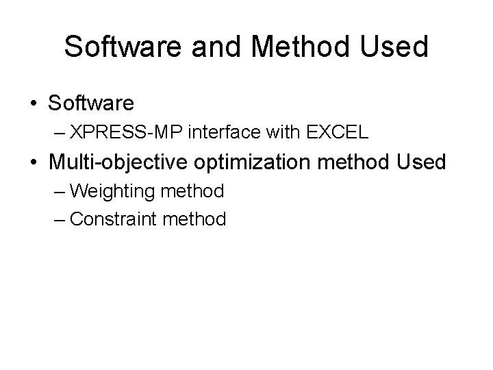 Software and Method Used • Software – XPRESS-MP interface with EXCEL • Multi-objective optimization