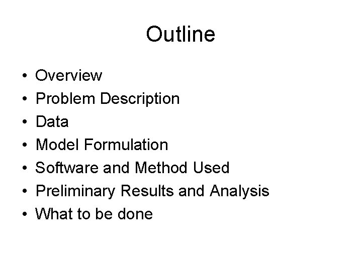 Outline • • Overview Problem Description Data Model Formulation Software and Method Used Preliminary