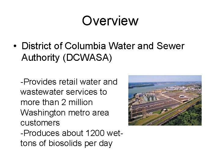 Overview • District of Columbia Water and Sewer Authority (DCWASA) -Provides retail water and