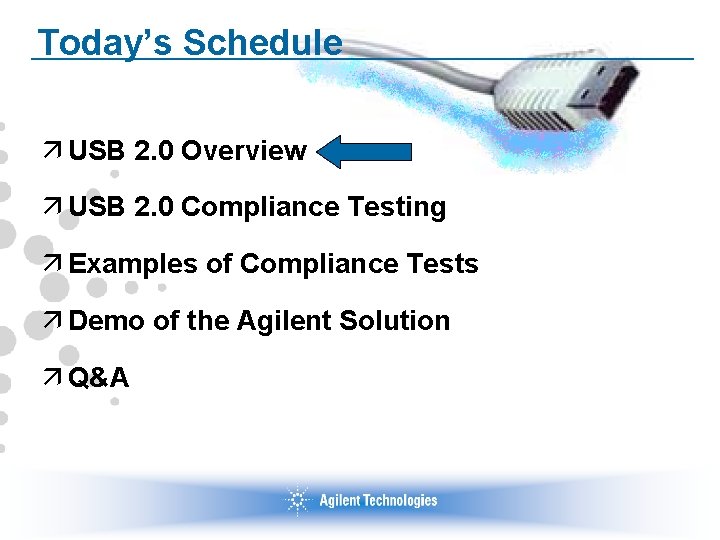 Today’s Schedule ä USB 2. 0 Overview ä USB 2. 0 Compliance Testing ä