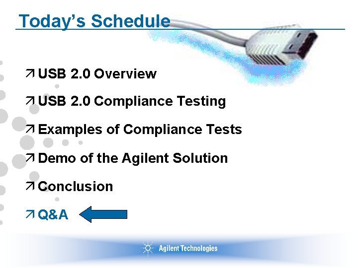 Today’s Schedule ä USB 2. 0 Overview ä USB 2. 0 Compliance Testing ä