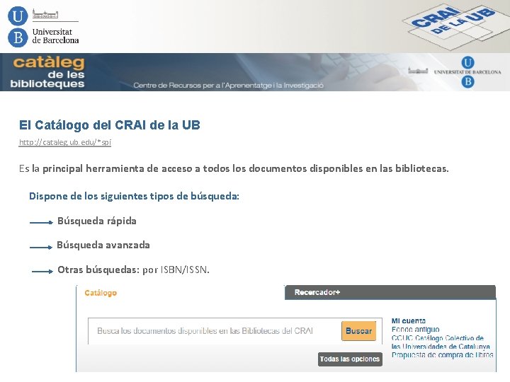 El Catálogo del CRAI de la UB http: //cataleg. ub. edu/*spi Es la principal