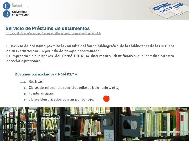 Servicio de Préstamo de documentos http: //crai. ub. edu/es/que-ofrece-el-crai/prestamo-prestamo. UB El servicio de préstamo