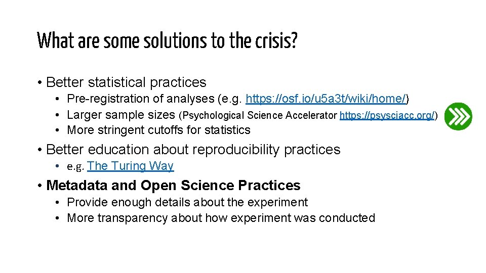 What are some solutions to the crisis? • Better statistical practices • Pre-registration of