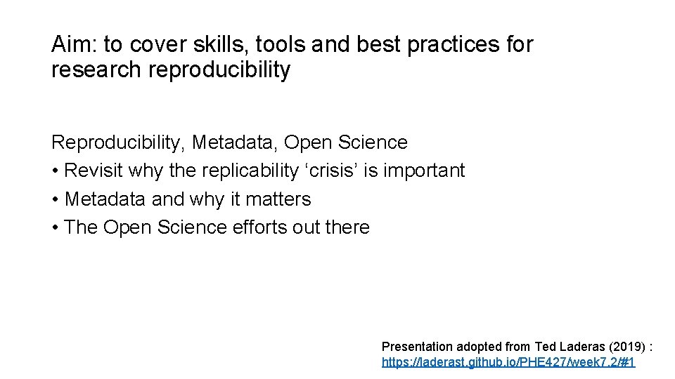 Aim: to cover skills, tools and best practices for research reproducibility Reproducibility, Metadata, Open