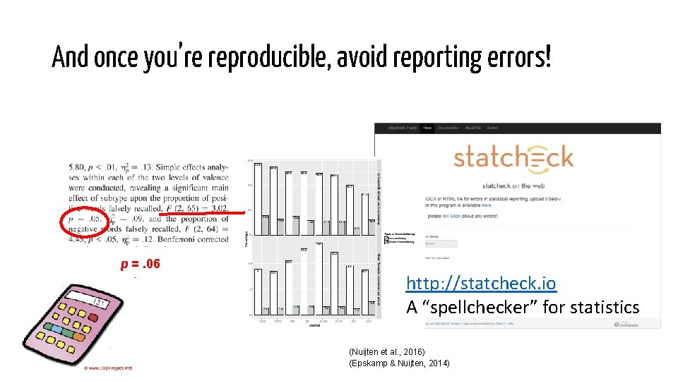 And once you’re reproducible, avoid reporting errors! p =. 06 http: //statcheck. io A