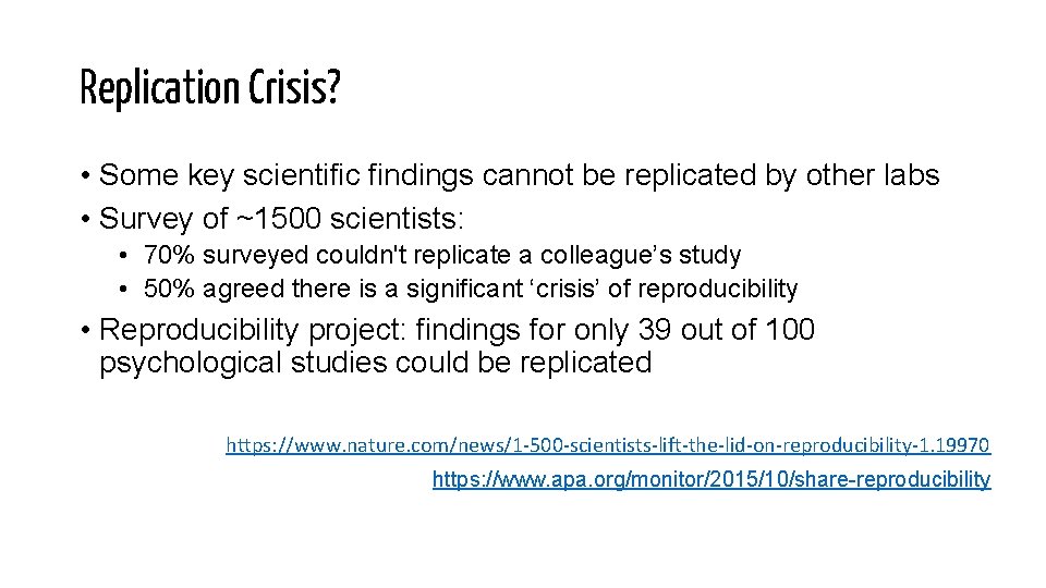 Replication Crisis? • Some key scientific findings cannot be replicated by other labs •