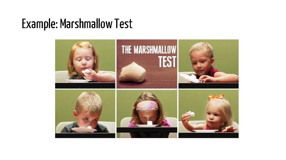 Example: Marshmallow Test 