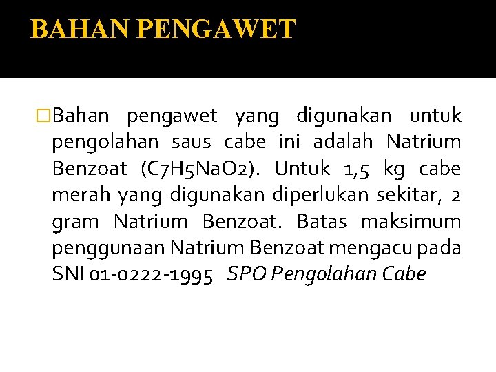 BAHAN PENGAWET �Bahan pengawet yang digunakan untuk pengolahan saus cabe ini adalah Natrium Benzoat