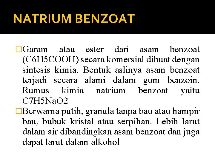 NATRIUM BENZOAT �Garam atau ester dari asam benzoat (C 6 H 5 COOH) secara