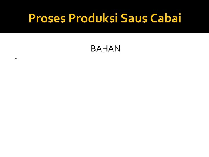 Proses Produksi Saus Cabai - BAHAN 