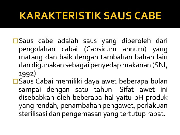 KARAKTERISTIK SAUS CABE �Saus cabe adalah saus yang diperoleh dari pengolahan cabai (Capsicum annum)