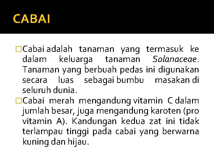 CABAI �Cabai adalah tanaman yang termasuk ke dalam keluarga tanaman Solanaceae. Tanaman yang berbuah