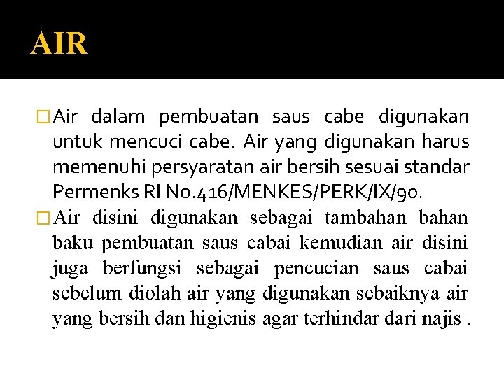 AIR �Air dalam pembuatan saus cabe digunakan untuk mencuci cabe. Air yang digunakan harus