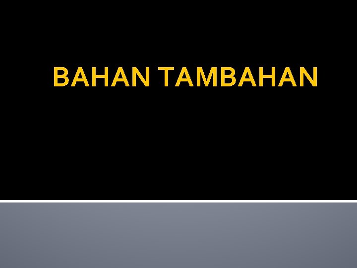 BAHAN TAMBAHAN 