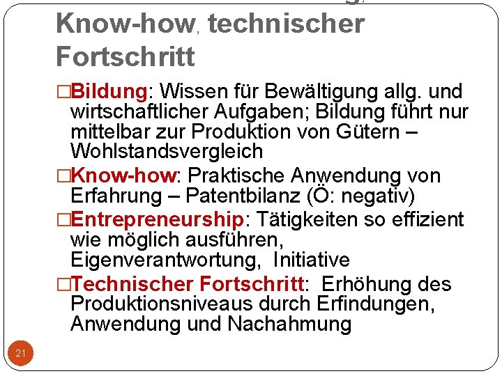 Know-how, technischer Fortschritt �Bildung: Wissen für Bewältigung allg. und wirtschaftlicher Aufgaben; Bildung führt nur