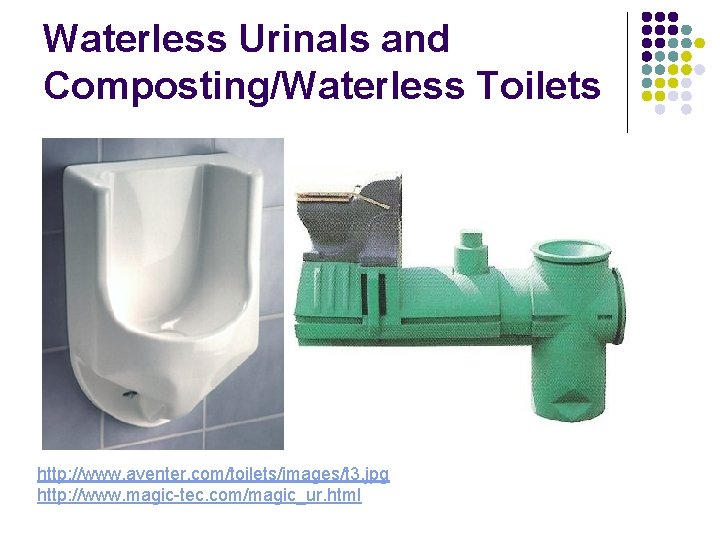 Waterless Urinals and Composting/Waterless Toilets http: //www. aventer. com/toilets/images/t 3. jpg http: //www. magic-tec.