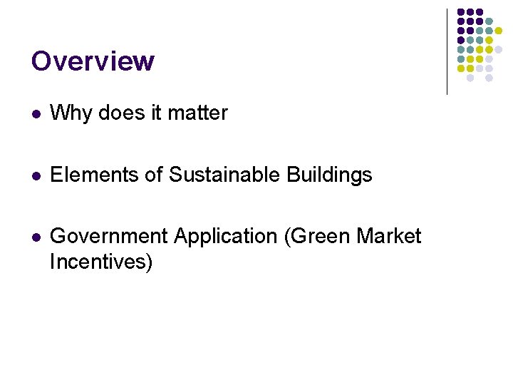 Overview l Why does it matter l Elements of Sustainable Buildings l Government Application