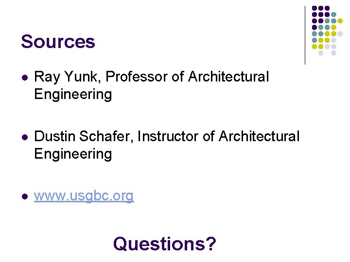 Sources l Ray Yunk, Professor of Architectural Engineering l Dustin Schafer, Instructor of Architectural