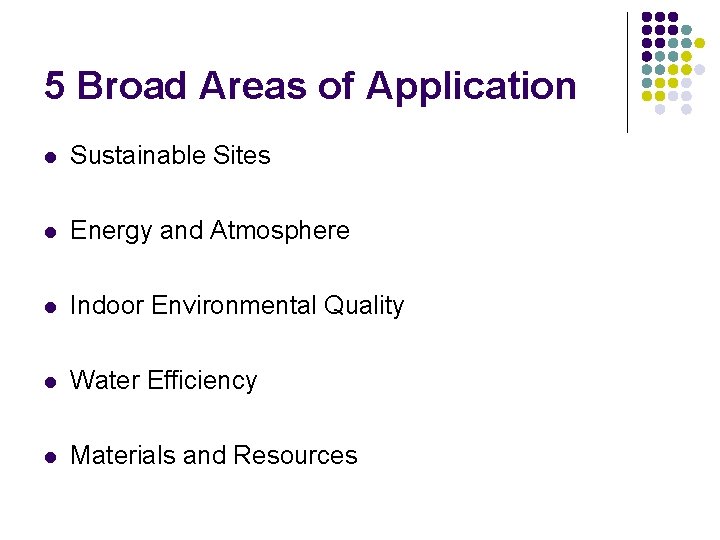 5 Broad Areas of Application l Sustainable Sites l Energy and Atmosphere l Indoor