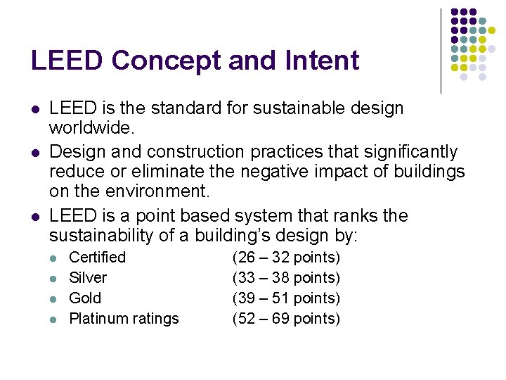 LEED Concept and Intent l l l LEED is the standard for sustainable design